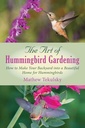 Hummingbird Gardening의 예술 : Hummingbirds의 아름다운 홈으로 뒷마당을 만드는 방법