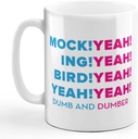 Coffee Mug 11 Ounces Mock! Yeah! Ing! Bird! Yeah Dumb Dumber Funny Humor Ceramic Tea Cup Design Only